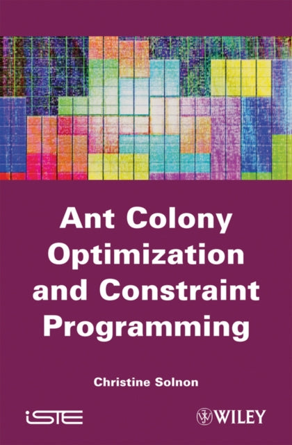Book cover of: Ant Colony Optimization and Constraint Programming. By: Christine Solnon