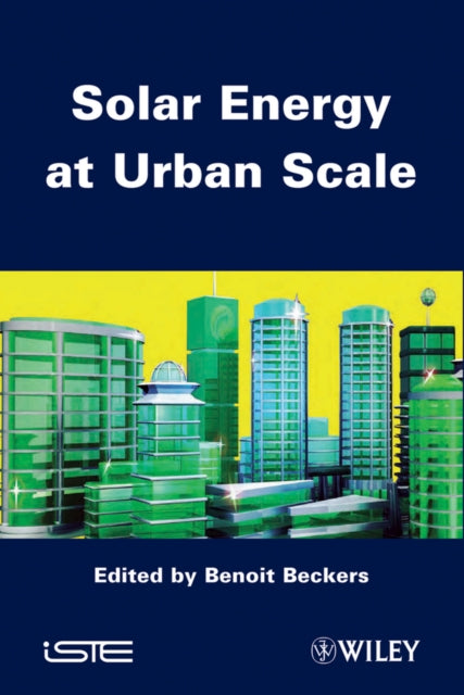 Book cover of: Solar Energy at Urban Scale. By: Benoit Beckers