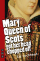 Book cover of: Mary Queen of Scots Got Her Head Chopped Off