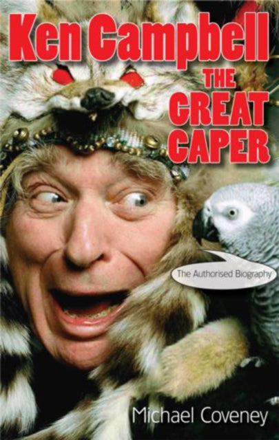 Book cover of: Ken Campbell: The Great Caper. By: Michael Coveney