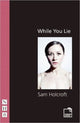 Book cover of: While You Lie. By: Sam Holcroft