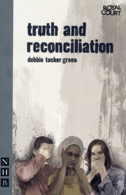 Book cover of: truth and reconciliation. By: Debbie Tucker Green