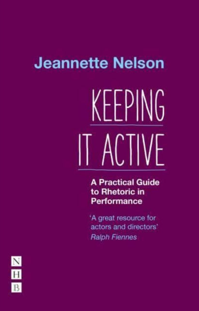 Book cover of: Keeping It Active: A Practical Guide to Rhetoric in Performance. By: Jeannette Nelson
