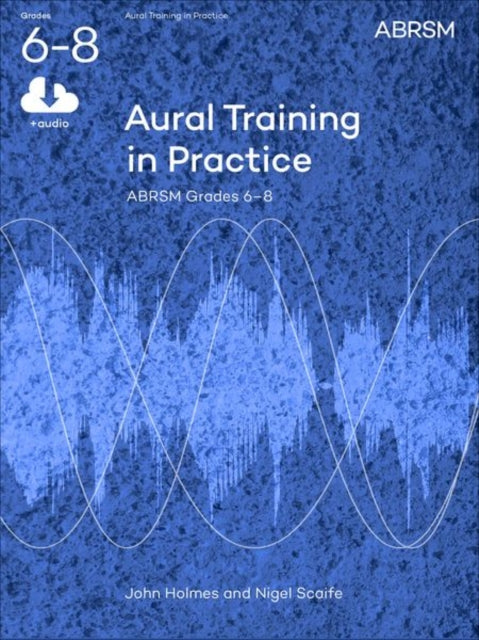 Book cover of: Aural Training in Practice, ABRSM Grades 6-8, with audio. By: SCAIFE  NIGEL (AUTHO