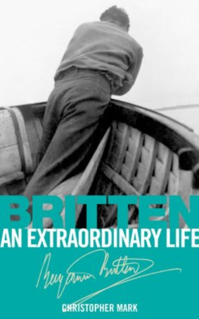 Book cover of: Britten: An Extraordinary Life. By: Christopher Mark