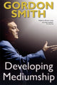 Book cover of: Developing Mediumship. By: Gordon Smith