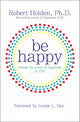 Book cover of: Be Happy. By: Robert Holden