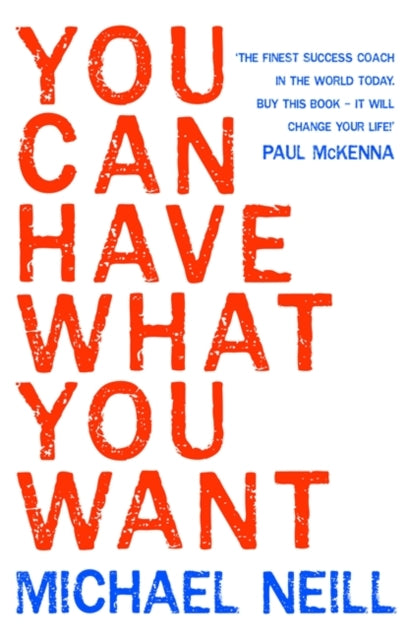 Book cover of: You Can Have What You Want. By: Michael Neill