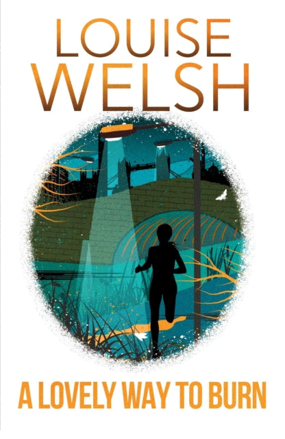 Book cover of: Lovely Way to Burn. By: Louise Welsh