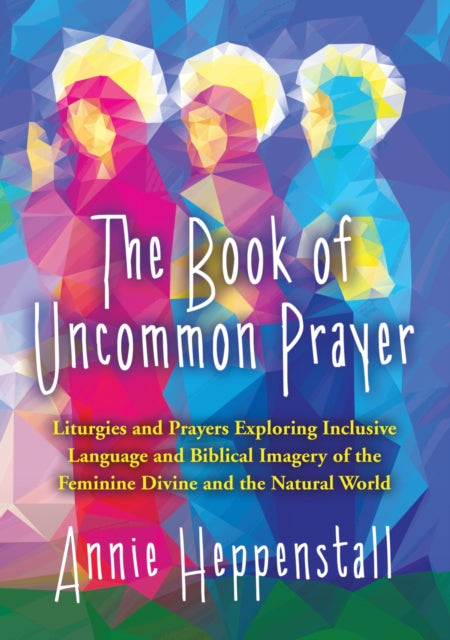 Book cover of: Book of Uncommon Prayer. By: Annie Heppenstall