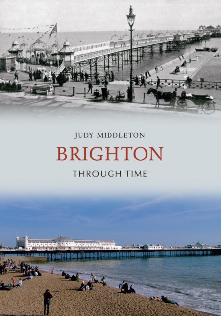 Book cover of: Brighton Through Time. By: John J. Eddleston