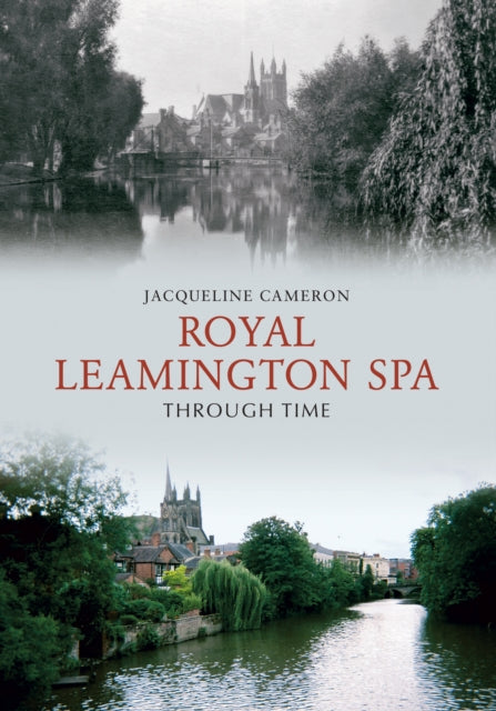 Book cover of: Royal Leamington Spa Through Time. By: Jacqueline Cameron