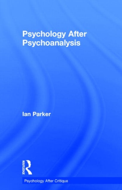 Book cover of: Psychology After Psychoanalysis. By: Ian Parker