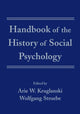 Book cover of: Handbook of the History of Social Psychology. By: Arie W. Kruglanski