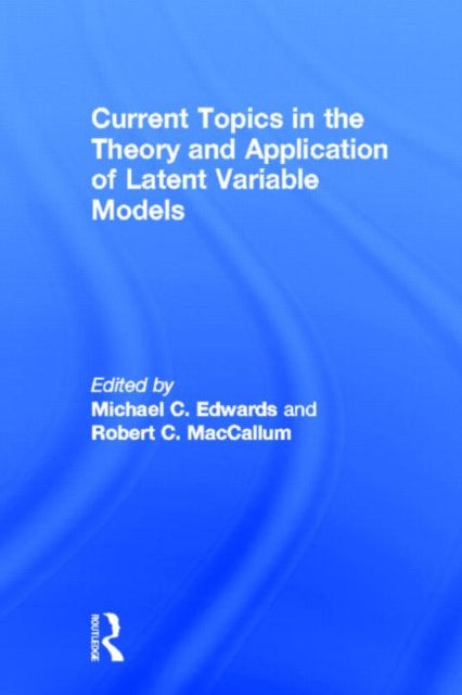 Book cover of: Current Topics in the Theory and Application of Latent Variable Models. By: Michael C. Edwards