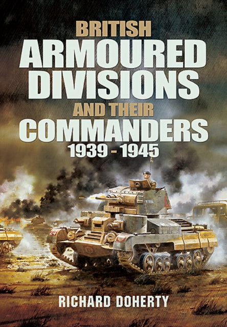 Book cover of: British Armoured Divisions and their Commanders, 1939-1945