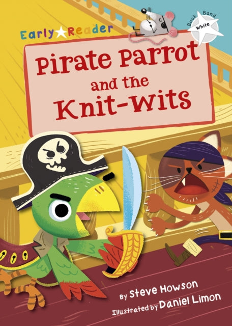 Pirate Parrot and the Knit-wits, (White Early Reader) 9781848863941 Steve Howson