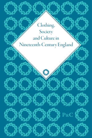 Clothing, Society and Culture in Nineteenth-Century England