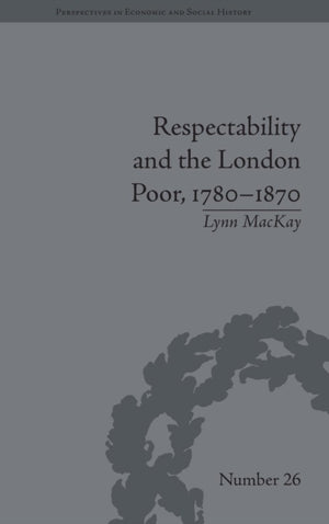 Respectability and the London Poor, 1780–1870