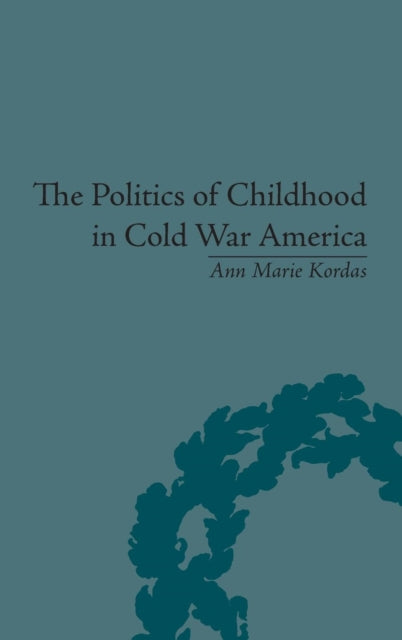Book cover of: Politics of Childhood in Cold War America. By: Ann Marie Kordas