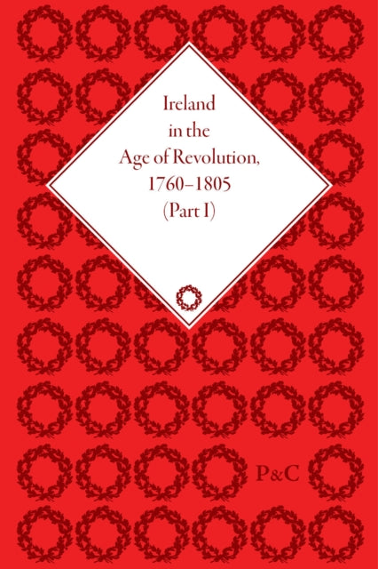 Book cover of: Ireland in the Age of Revolution, 1760–1805, Part I. By: Harry T. Dickinson