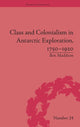 Book cover of: Class and Colonialism in Antarctic Exploration, 1750–1920. By: Ben Maddison