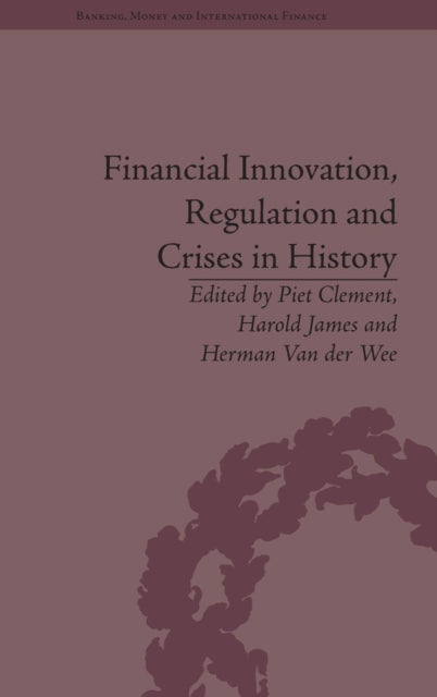 Book cover of: Financial Innovation, Regulation and Crises in History. By: Piet Clement