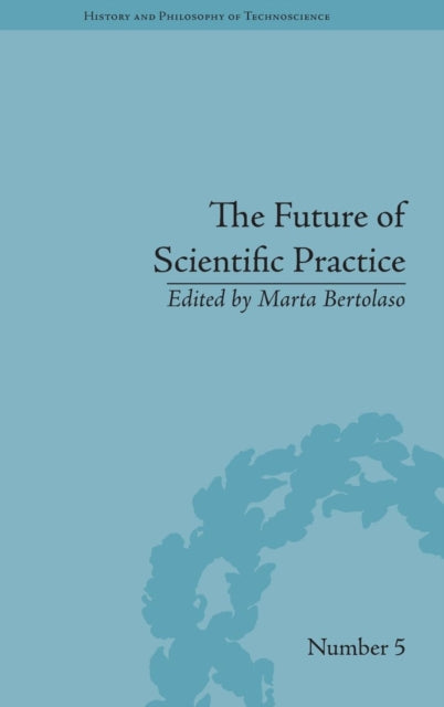 Book cover of: Future of Scientific Practice. By: Marta Bertolaso