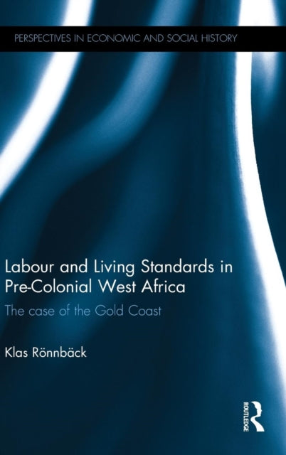 Book cover of: Labour and Living Standards in Pre-Colonial West Africa. By: Klas Rönnbäck