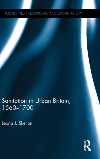 Book cover of: Sanitation in Urban Britain, 1560-1700. By: Leona Jayne Skelton