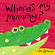 Book cover of: Where's My Mummy?. By: Jo Brown
