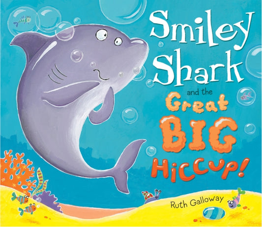 Book cover of: Smiley Shark and the Great Big Hiccup. By: Ruth Galloway