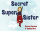 Book cover of: Secret Super Sister. By: Teresa Kiernan