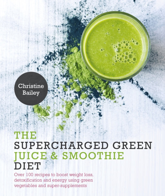 Book cover of: Supercharged Green Juice & Smoothie Diet. By: Christine Bailey