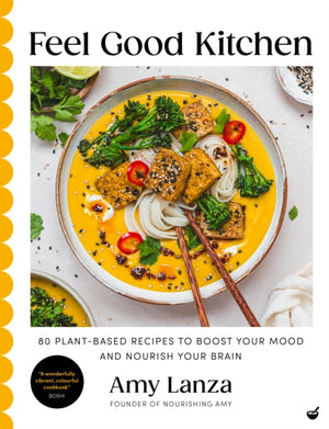 Feel Good Kitchen, 80 plant-based recipes to boost your mood and nourish your brain
