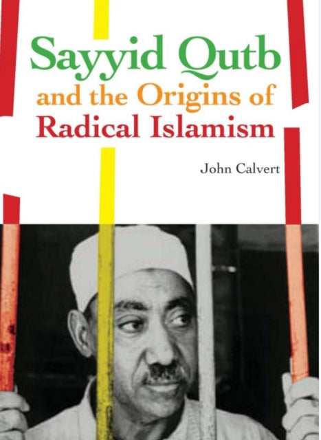 Book cover of: Sayyid Qutb and the Origins of Radical Islamism. By: calvert-john