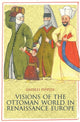 Book cover of: Visions of the Ottoman World in Renaissance Europe