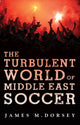 Book cover of: Turbulent World of Middle East Soccer. By: James M. Dorsey
