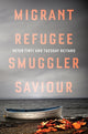 Book cover of: Migrant, Refugee, Smuggler, Saviour. By: Peter Tinti & Tuesday Reitano