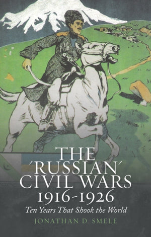 The Russian' Civil Wars 1916-1926