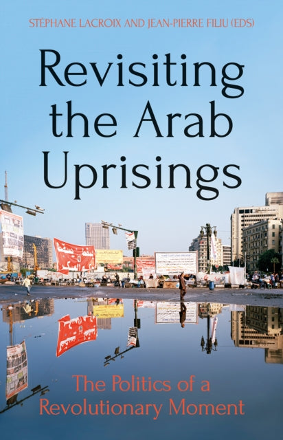 Book cover of: Revisiting The Arab Uprisings. By: Stephane Lacroix