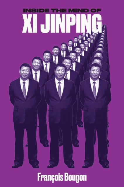 Book cover of: Inside the Mind of Xi Jinping. By: François Bougon
