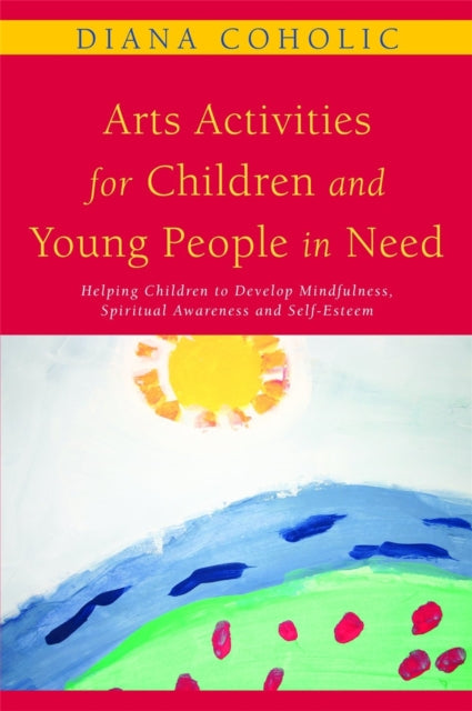 Book cover of: Arts Activities for Children and Young People in Need. By: Diana Coholic