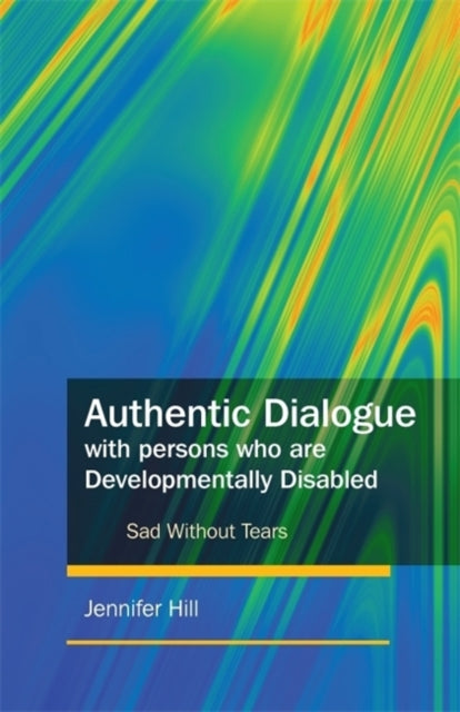 Book cover of: Authentic Dialogue with Persons who are Developmentally Disabled. By: Jennifer Hill