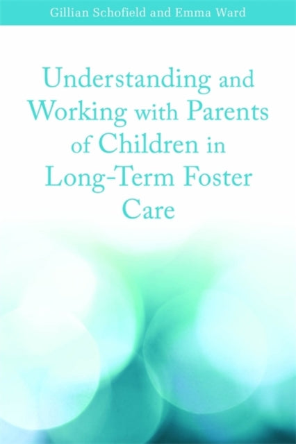 Book cover of: Understanding and Working with Parents of Children in Long-Term Foster Care. By: Gillian Schofield