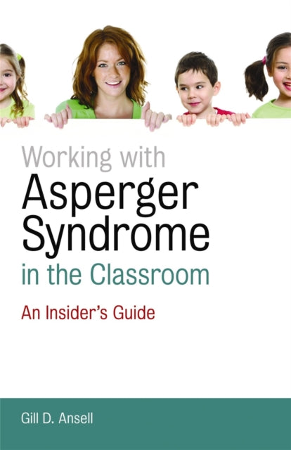 Book cover of: Working with Asperger Syndrome in the Classroom. By: Gill D. Ansell