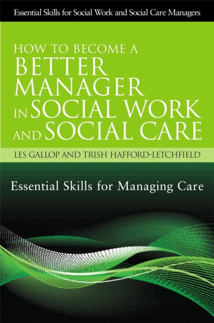 Book cover of: How to Become a Better Manager in Social Work and Social Care. By: Les Gallop