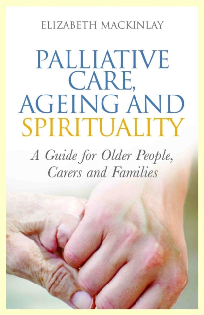 Book cover of: Palliative Care, Ageing and Spirituality. By: Elizabeth MacKinlay