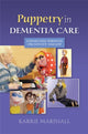 Book cover of: Puppetry in Dementia Care. By: Karrie Marshall