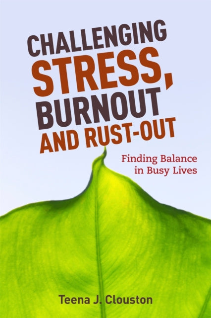 Book cover of: Challenging Stress, Burnout and Rust-Out. By: Teena J. Clouston
